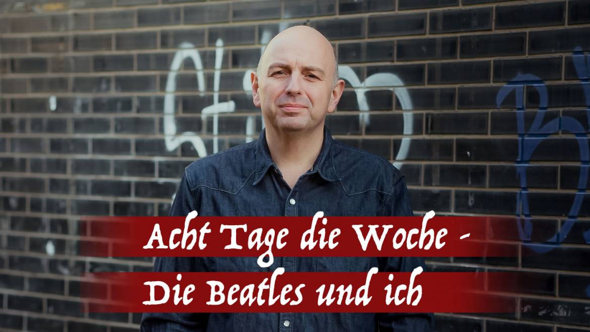 Frank Goosen: Acht Tage die Woche – Die Beatles und ich